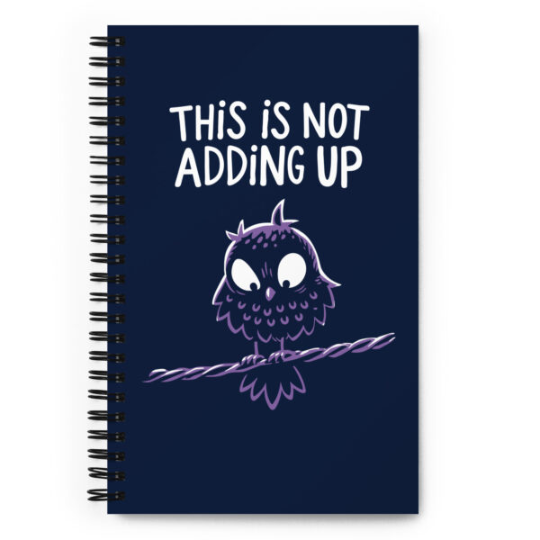 This Is Not Adding Up — Spiral Notebook